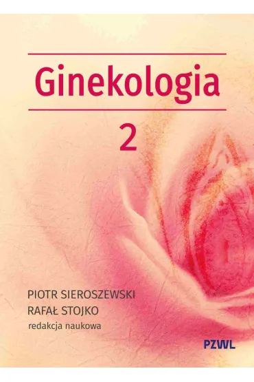 Po�o�nictwo i ginekologia. Ginekologia tom 2 - Rafa� Stojko, Piotr  Sieroszewski
