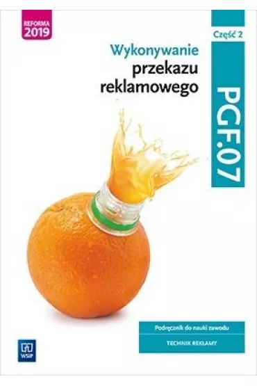 Wykonywanie przekazu reklamowego. Podr�cznik do nauki zawodu. Technik reklamy. Kwalifikacja PGF.07. Cz�� 2 - Aleksandra Zieli�ska, Dorota Zadro�na, Joanna �li�ewska, Alina Kargiel, Robert Pi�ka