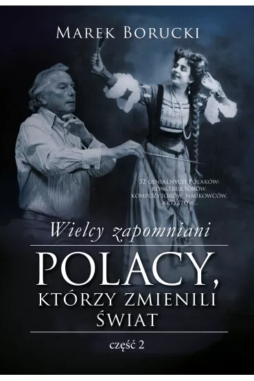 Wielcy zapomniani. Polacy, ktrzy zmienili wiat. Tom 2 - Marek Borucki