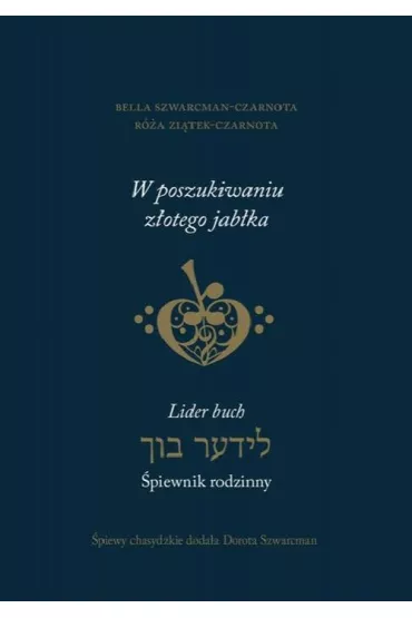 W poszukiwaniu z�otego jab�ka. Lider buch &ndash; �piewnik rodzinny - Dorota Szwarcman, Bella Szwarcman-Czarnota, R�a Zi�tek-Czarnota