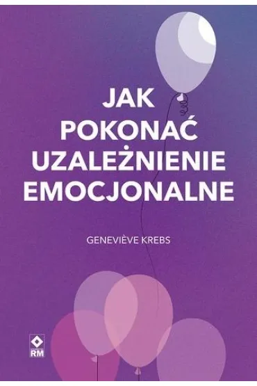 Jak pokona� uzale�nienie emocjonalne - Genevieve Krebs
