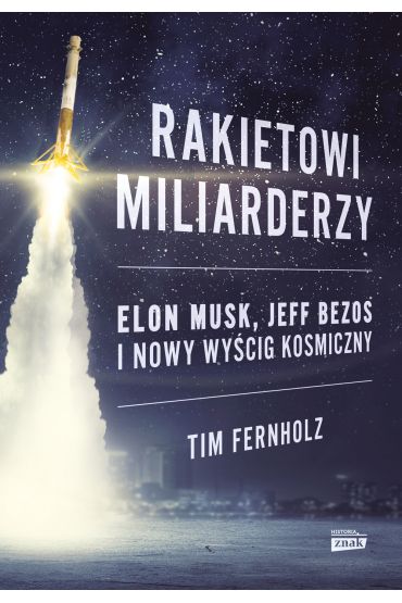 Rakietowi miliarderzy. Elon Musk, Jeff Bezos i nowy wyścig kosmiczny