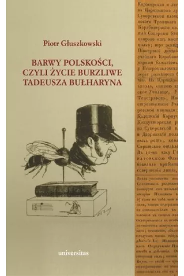 Barwy polsko�ci czyli �ycie burzliwe Tadeusza Bu�haryna - Piotr G�uszkowski