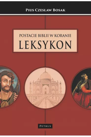 Postacie Biblii w Koranie Leksykon - Pius Czes�aw Bosak
