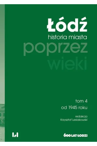 ��d� poprzez wieki. Historia miasta, tom 4: od 1945 roku
