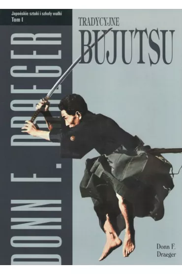 Tradycyjne bujutsu. Japo�skie sztuki i szko�y walki. Tom 1 - Donn F. Draeger
