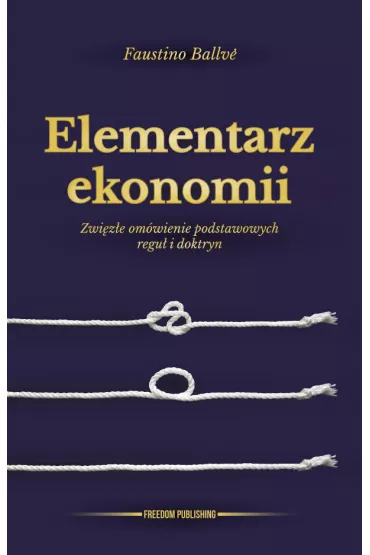 Elementarz ekonomii. Zwi�z�e om�wienie podstawowych regu� i doktryn - Ballv� Faustino