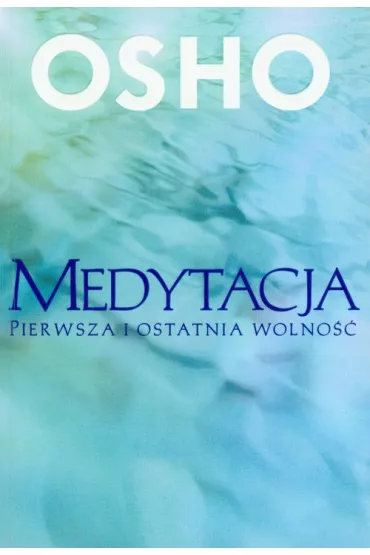 Medytacja. Pierwsza i ostatnia wolno�� - Osho
