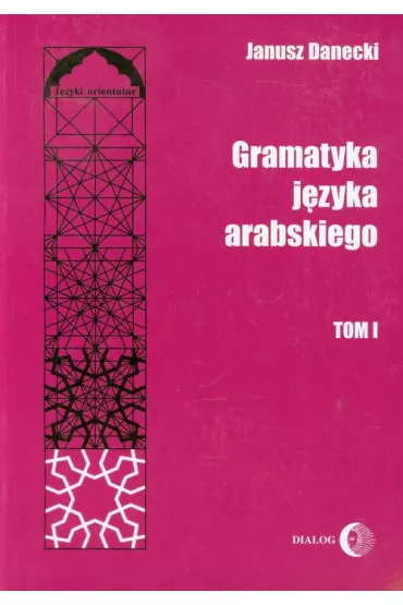 Gramatyka j�zyka arabskiego T.1 - Janusz Danecki