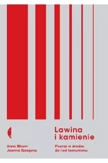 Lawina i kamienie. Pisarze w drodze do i od komunizmu - Anna Bikont, Joanna Szcz�sna