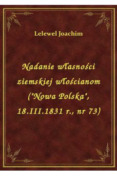 eBook Nadanie wasnoci ziemskiej wocianom ("Nowa Polska", 18.III.1831 r., nr 73) epub