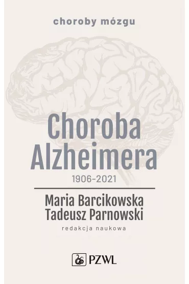 Choroba Alzheimera 1906-2021 - Tadeusz Parnowski, Maria  Barcikowska