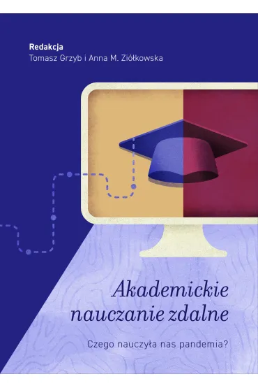 Akademickie nauczanie zdalne. Czego nauczy�a nas pandemia? - Tomasz Grzyb, Anna M. Zi�kowska