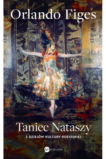 Taniec Nataszy Z dziej�w kultury rosyjskiej - Orlando Figes