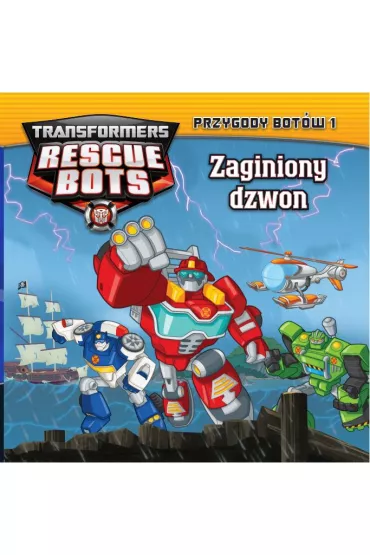 Transformers Rescue Bots. Przygody Bot�w 1 Zaginiony dzwon
