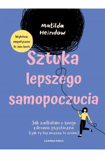 Sztuka lepszego samopoczucia. Jak zadba�am o swoje zdrowie psychiczne (i jak ty te� mo�esz to zrobi�) - Matilda Heindow