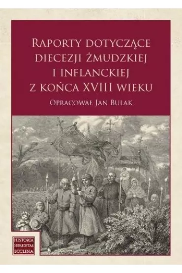 Raporty dotycz�ce diecezji �mudzkiej i inflanckiej - Jan Bulak