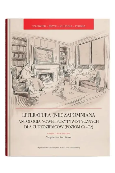 Literatura (nie)zapomniana. Antologia nowel pozytywistycznych dla cudzoziemc�w (poziom C1-C2) - Magdalena Rumi�ska
