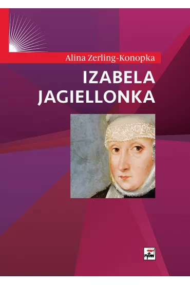 Izabela Jagiellonka - Alina Zerling-Konopka