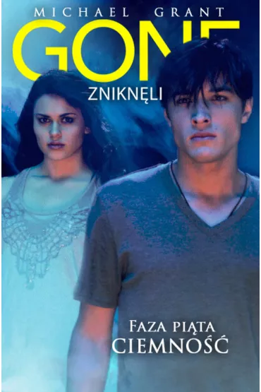 Gone znikn�li. Faza 5. Ciemno�� - Michael Grant