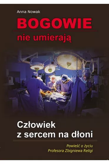 Bogowie nie umieraj�. Cz�owiek z sercem na d�oni - Anna Nowak