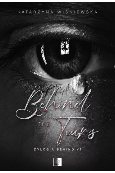 Behind The Tears. Dylogia Behind. Tom 1 - Katarzyna Wi�niewska