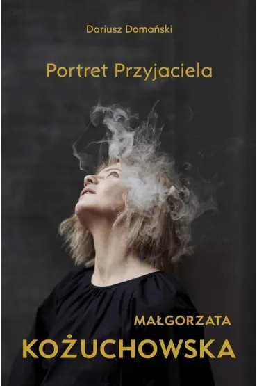 Ma�gorzata Ko�uchowska. Portret Przyjaciela - Dariusz Doma�ski
