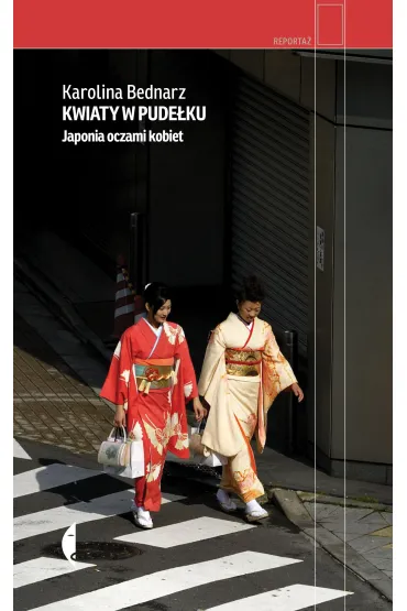 Kwiaty w pude�ku. Japonia oczami kobiet - Karolina  Bednarz