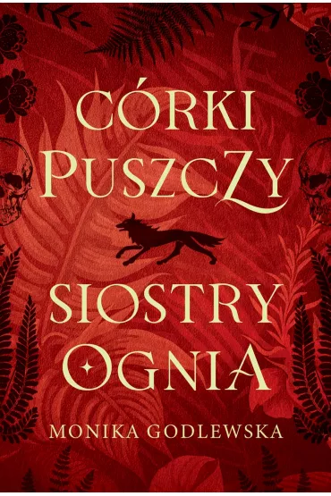 C�rki puszczy siostry ognia - Monika Godlewska