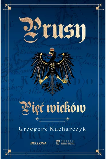 Prusy. Pi�� wiek�w - Grzegorz Kucharczyk