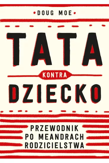 Tata kontra dziecko przewodnik po meandrach rodzicielstwa - Doug Moe