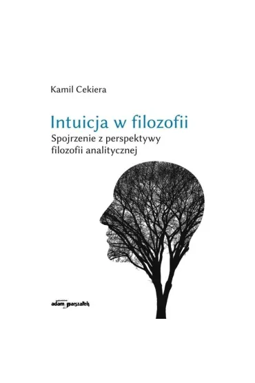Intuicja w filozofii. Spojrzenie z perspektywy filozofii analitycznej - Kamil Cekiera