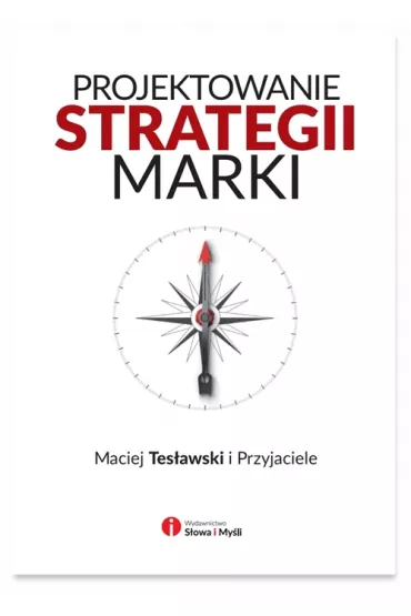 Projektowanie strategii marki. Profesjonalna instrukcja budowy silnej marki - Maciej Tes�awski