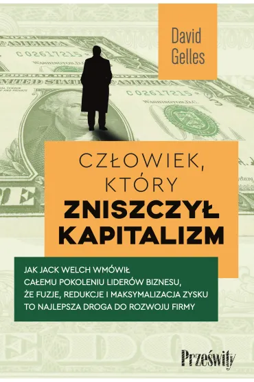 Cz�owiek, kt�ry zniszczy� kapitalizm - David Gelles