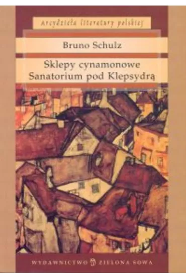 Sklepy Cynamonowe Sanatorium - Bruno Schulz