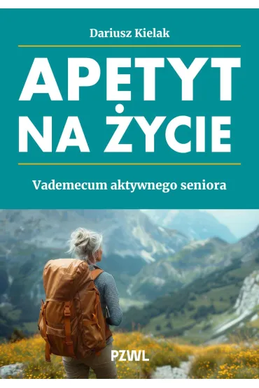 Apetyt na �ycie. Vademecum aktywnego seniora - Dariusz  Kielak