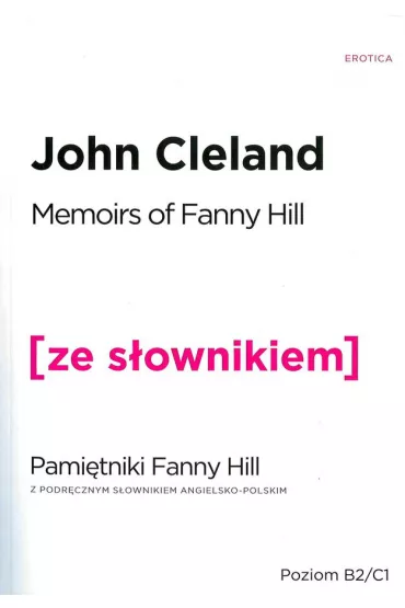 Memoirs Of Fanny Hill. Pami�tniki Fanny Hill z podr�cznym s�ownikiem angielsko-polskim. Poziom B2/C1 - John Cleland