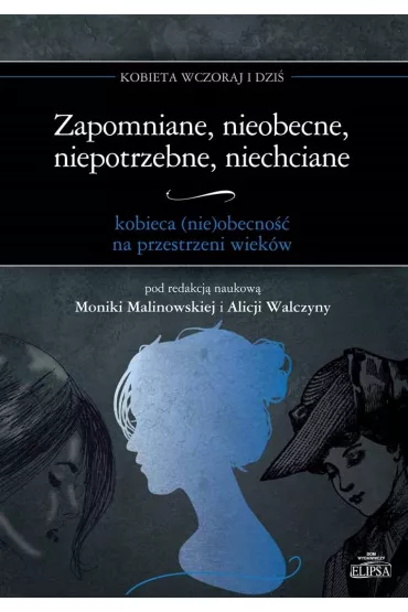 Zapomniane, nieobecne, niepotrzebne, niechciane - Monika Malinowska, Alicja  Walczyna