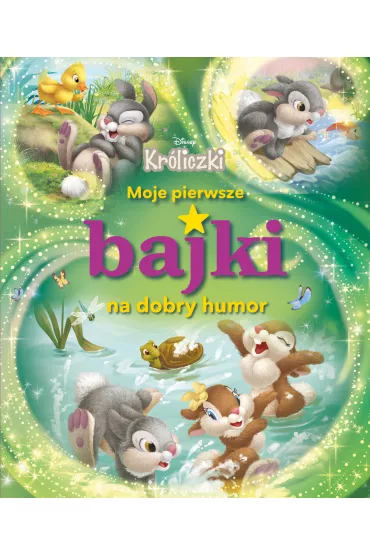 Moje pierwsze bajki na dobry humor. Disney Kr�liczki