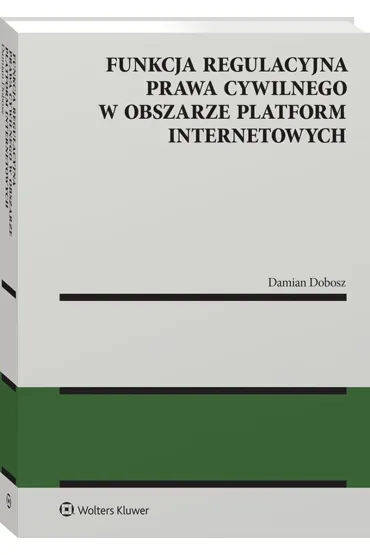 Funkcja regulacyjna prawa cywilnego w obszarze platform internetowych - Damian Dobosz