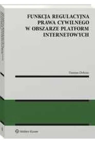 Funkcja regulacyjna prawa cywilnego w obszarze platform internetowych - Damian Dobosz