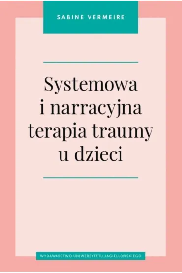 Systemowa i narracyjna terapia traumy u dzieci - Sabine Vermeire