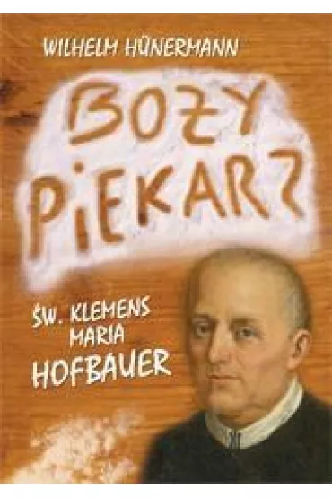 Bo�y piekarz. �w. Klemens Maria Hofbauer - Wilhelm Hnermann
