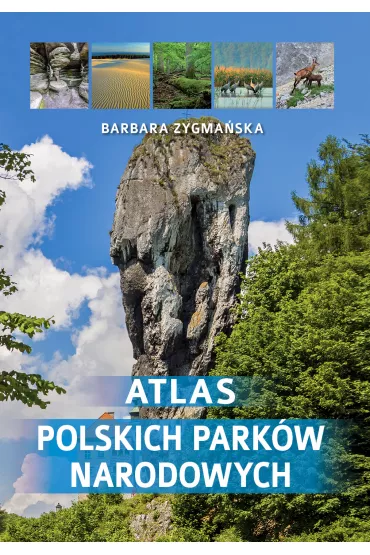 Atlas polskich park�w narodowych - Barbara Zygma�ska