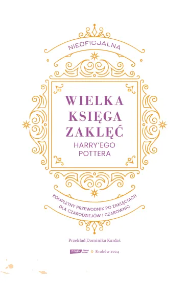 Nieoficjalna Wielka Ksi�ga Zakl�� Harry'ego Pottera. Kompletny przewodnik po zakl�ciach dla czarodziej�w i czarownic - MuggleNet