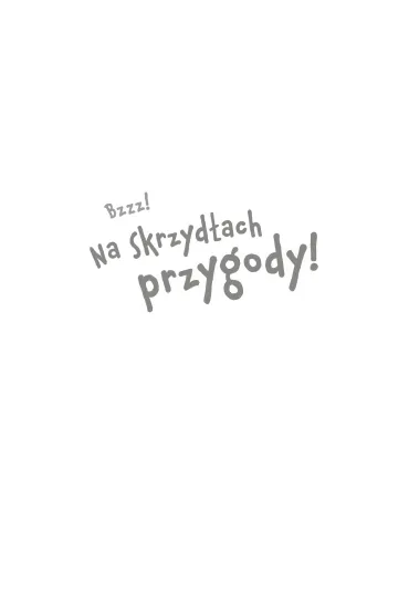 Bzzz! Na skrzyd�ach przygody! - Maja  Szanecka-�o�dak
