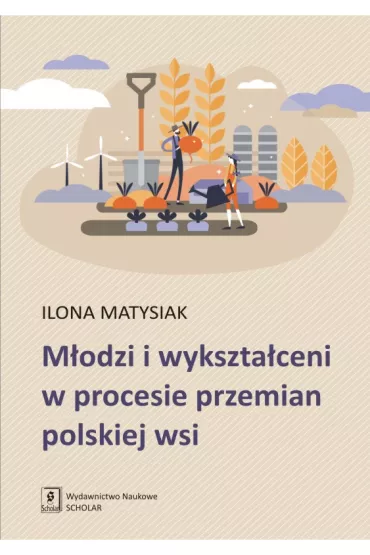 M�odzi i wykszta�ceni w procesie przemian polskiej wsi - Ilona Matysiak
