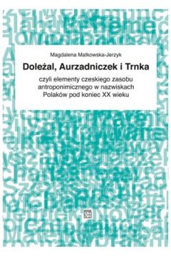 Dolea, Aurzadniczek i Trnka czyli elementy czeskiego zasobu antorponimicznego w nazwiskach Polakw pod koniec XX wieku