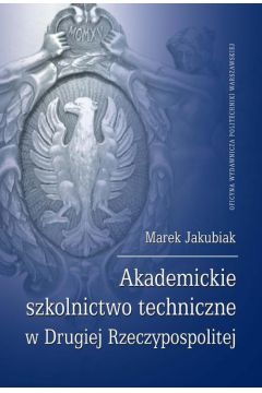 eBook Akademickie szkolnictwo techniczne w Drugiej Rzeczypospolitej pdf