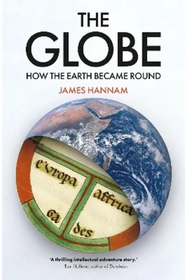 The Globe: How the Earth Became Round - James  Hannam